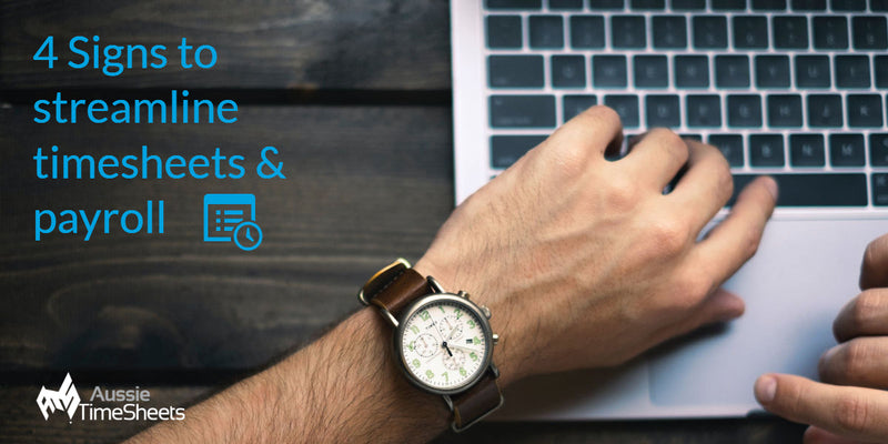 4 Signs You Need to Streamline Timesheets and Payroll - Aussie Time Sheets