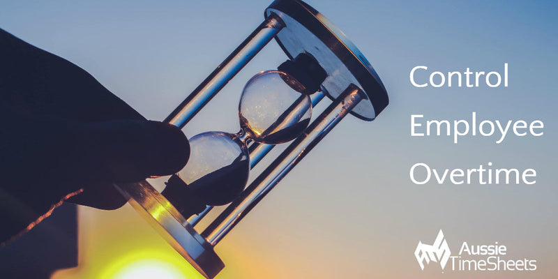 How to Control Employee Overtime - Aussie Time Sheets