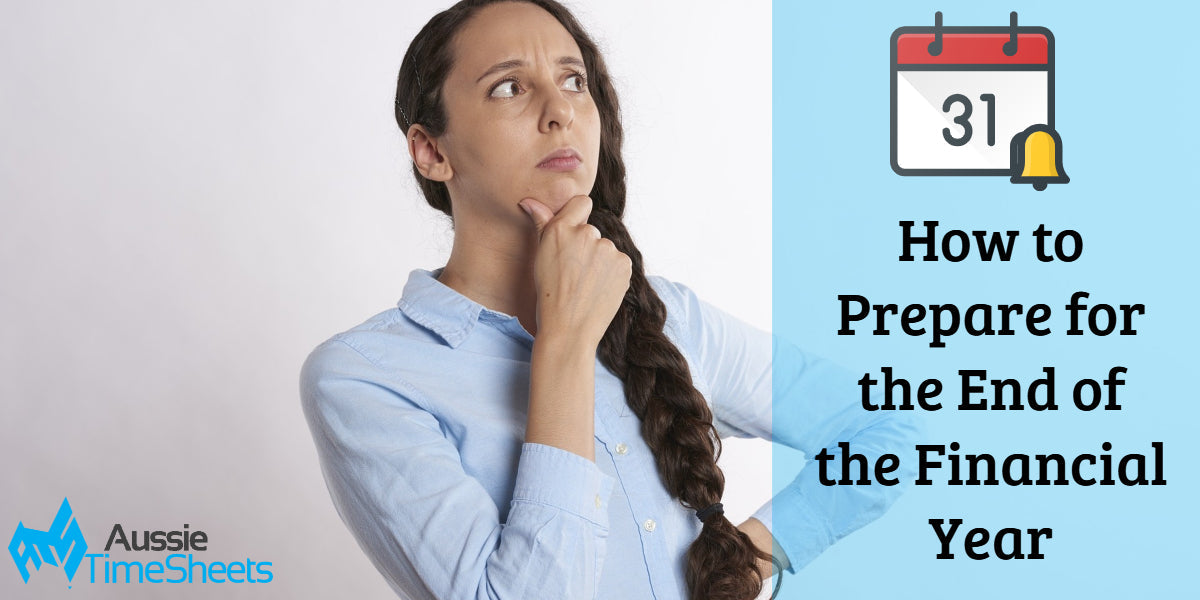 How to Prepare for the End of the Financial Year - Aussie Time Sheets