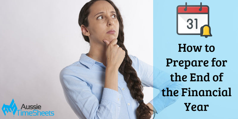 How to Prepare for the End of the Financial Year - Aussie Time Sheets