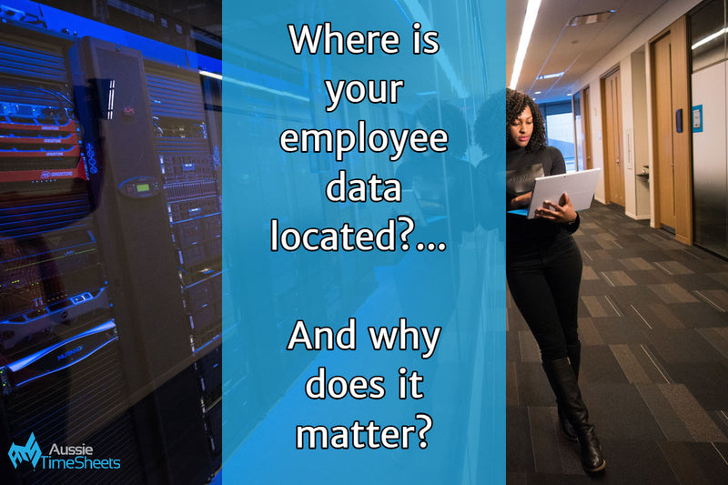 Where is your employee data located?... And why does it matter? - Aussie Time Sheets