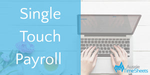 How a Timesheet System Can Ensure You Comply with Single Touch Payroll Reporting