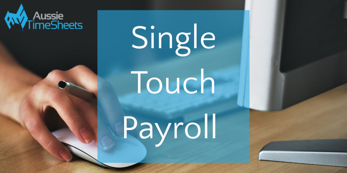 How Time and Attendance Solutions Can Help You Report for Single Touch Payroll - Aussie Time Sheets