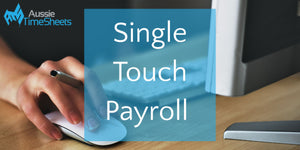 How Time and Attendance Solutions Can Help You Report for Single Touch Payroll