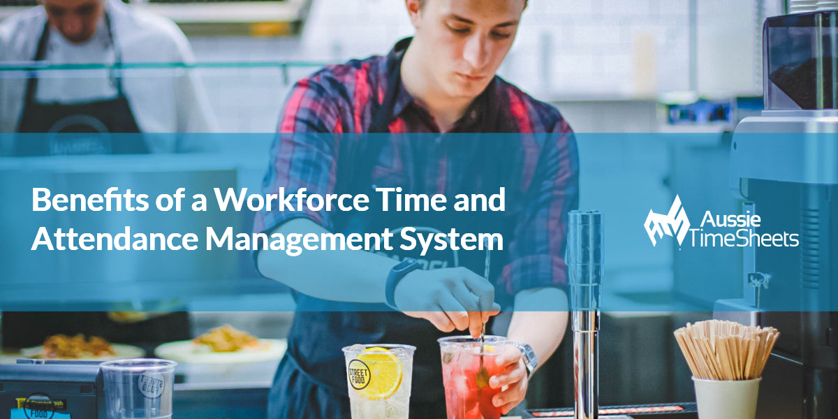 Benefits of a Workforce Time and Attendance Management System - Aussie Time Sheets