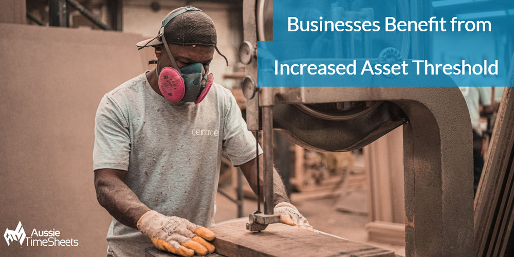 Businesses Benefit from Increased Asset Threshold Aussie Time Sheets